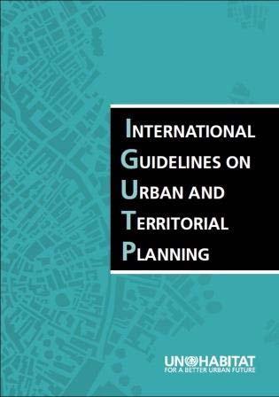 Regionalisation of International Guidelines The International Urban and Territorial Planning Guidelines provide national governments, local authorities, civil society