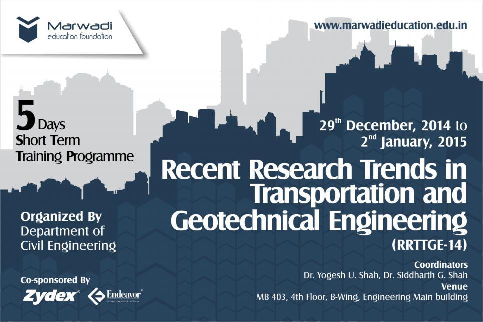 A Report on One Week STTP RECENT RESEARCH TRENDS IN TRANSPORTATION AND GEOTECHNICAL ENGINEERING (29 TH DEC. 2014 2 ND JAN. 2015) CHIEF PATRONS Shri Ketan H. Marwadi, Chairman, MEFGI Shri Jitendra A.