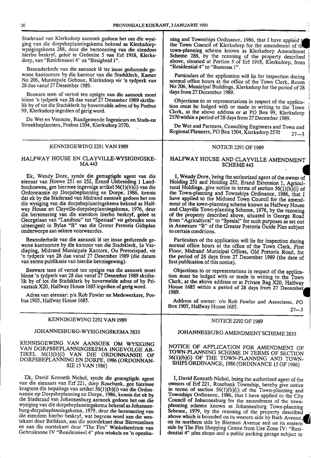 20 PROVNSALE KOERANT, 3 JANUARE 1990 Stadsraad van Klerksdorp aansoek gedoen het om die wysi ging van die dorpsbeplanningskema bekend as Klerksdorp the Town Council of Klerksdorp for the amendment of