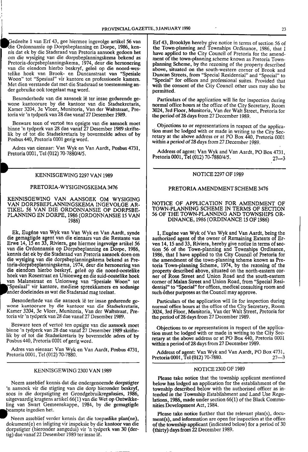 PROVNCAL GAZETTE, 3 JANUARY 1990 23 edeelte 1 van Erf 43, gee hiermee ingevolge artikel 56 van Erf 43, Brooklyn hereby give notice in terms of section 111.
