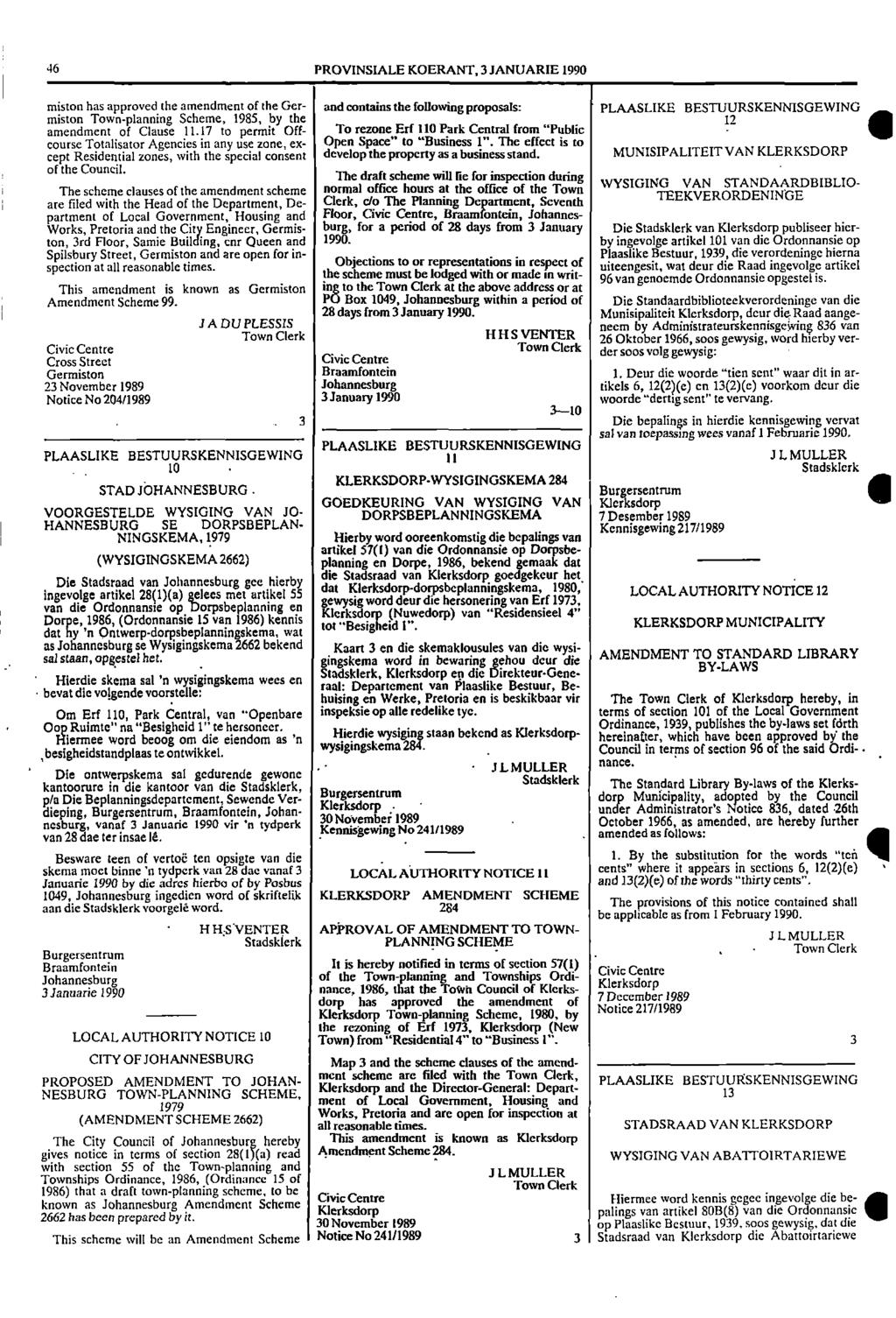 are 46 PROVNSALE KOERANT, 3 JANUARE 1990 miston has approved the amendment of the Ger and contains the following proposals: PLAASLKE miston Townplanning Scheme, 1985, by the 12 amendment of Clause 11.