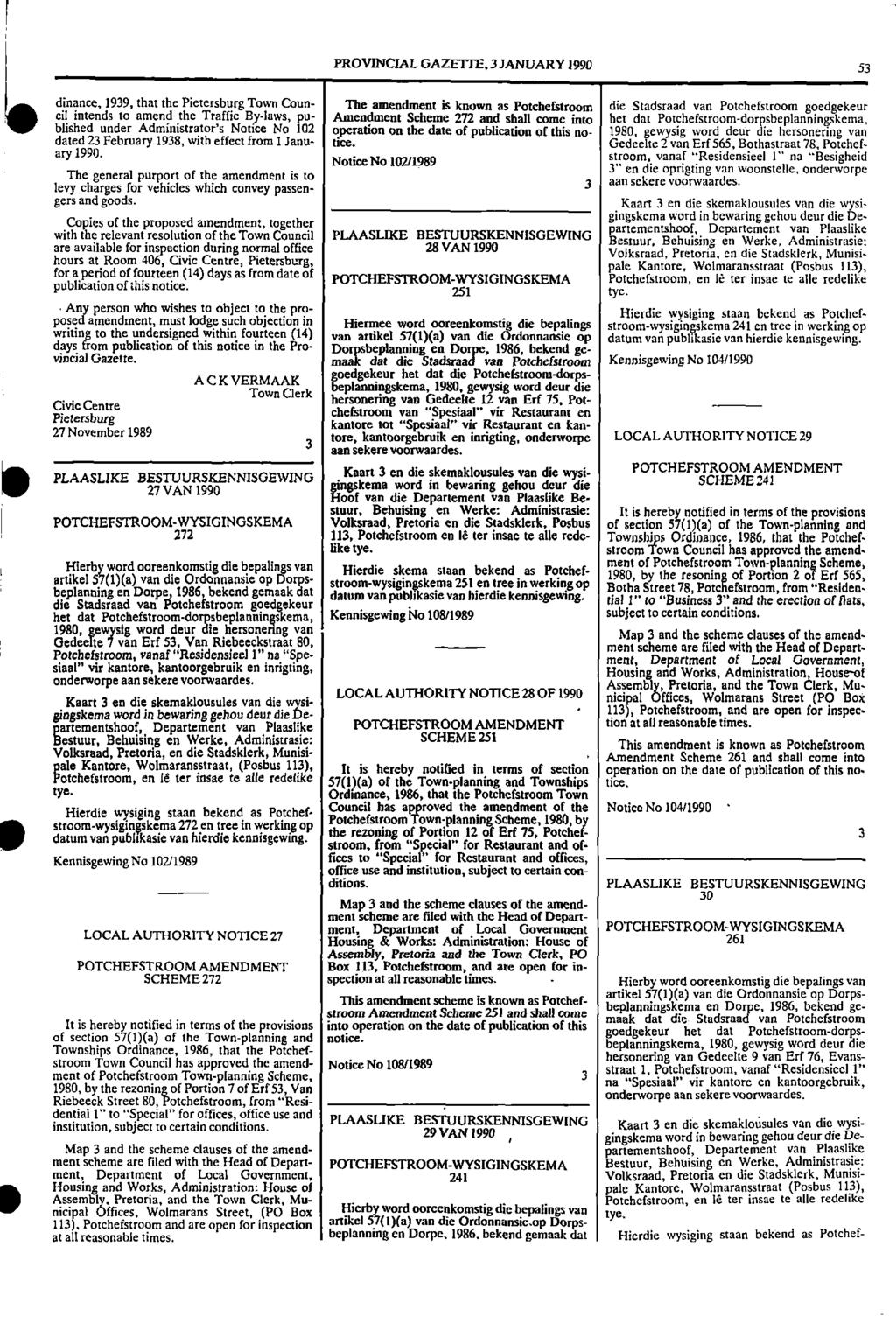 1 PROVNCAL GAZETTE, 3 JANUARY 1990 53 ii dinance, 1939, that the Pietersburg Town Conn The amendment is known as Potchefstroom die Stadsraad van Potchefstroom goedgekeur al intends to amend the