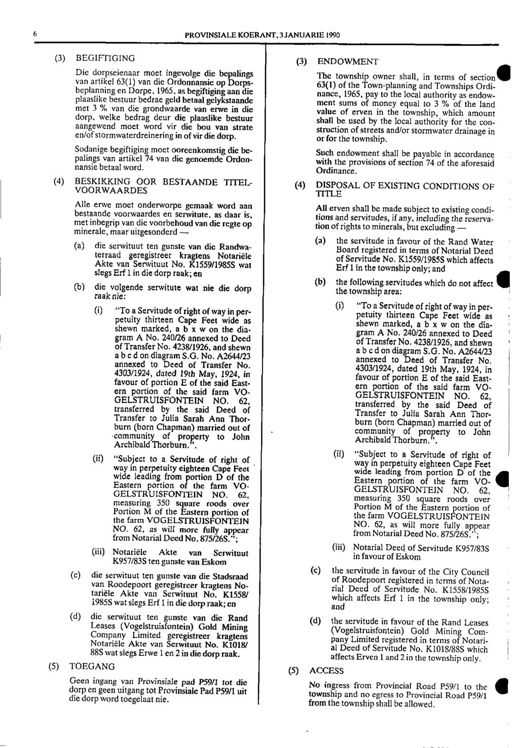 6 PROVNSALE KOERANT, 3 JANUARE 1990 (3) BEGFTGNG (3) ENDOWMENT Die dorpseienaar moet ingevolge die bepalings van artikel 63(1) van die Ordonnansie op Dorpsbeplanning en Dorpe, 1965, as begiftiging