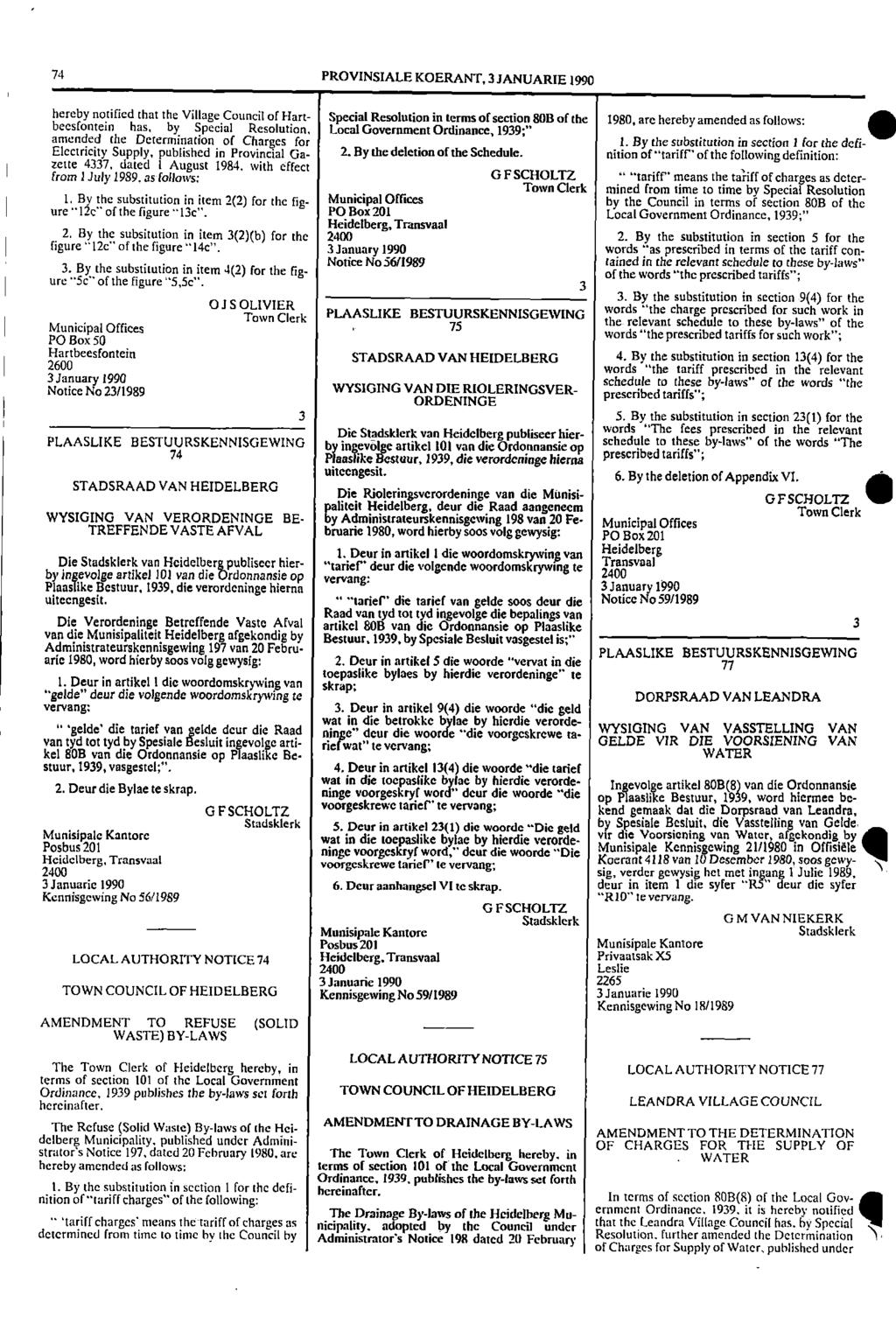 74 PROVNSALE KOERANT, 3 JANUARE 1990 hereby notified that the Village Council of Hart Special Resolution in terms of section 80B of the 1980, are hereby amended as follows: beesfontein has, by