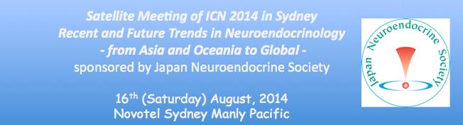 Satellite Meeting of ICN 2014 in Sydney Recent and Future Trends in Neuroendocrinology - from Asia and Oceania to Global - 16 th (Saturday) August, 2014