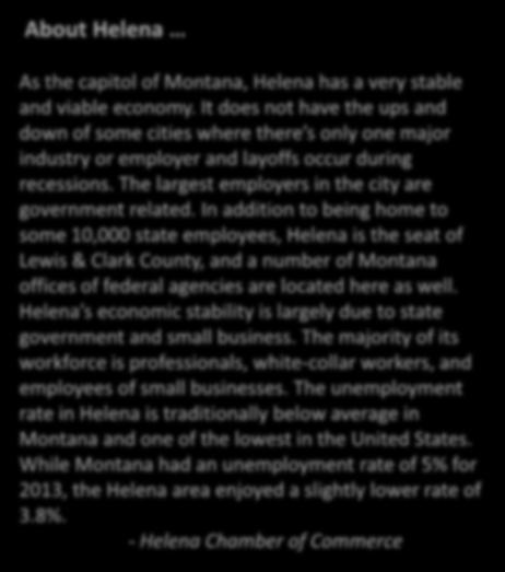 In addition to being home to some 10,000 state employees, Helena is the seat of Lewis & Clark County, and a number of Montana offices of federal agencies are located here as well.