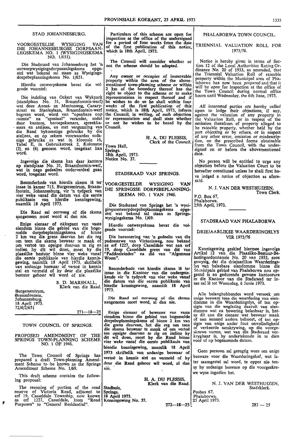 PROVINSIALE KOERANT 25 APRIL 1973 1335 STAD JOHANNESBURG Particulars of this scheme are open for PHALABORWA TOWN COUNCIL inspection at the office of the undersigned for a VOORGESTELDE WYSIGING VAN
