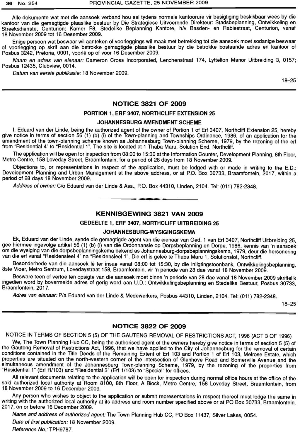 36 No. 254 PROVINCIAL GAZETTE, 25 NOVEMBER 2009 Aile dokumente wat met die aansoek verband hou sal tydens normale kantoorure vir besigtiging be~kikbaar w.ees.