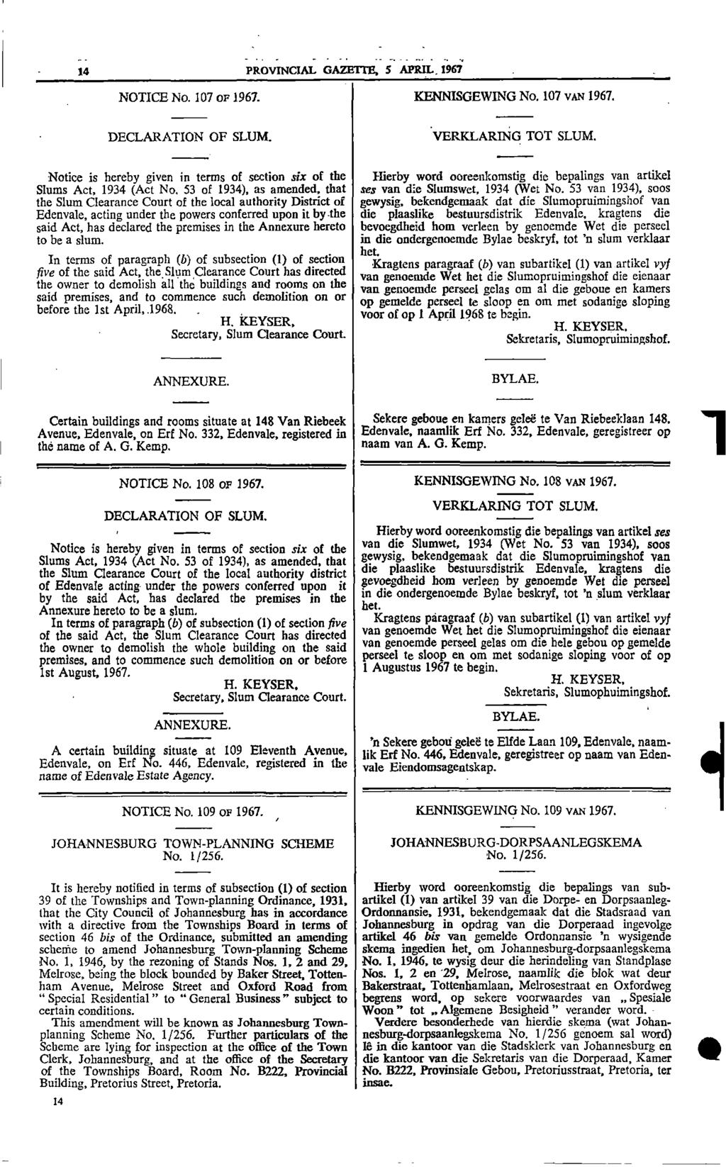 14 PROVINCIAL GAZETTE 5 APRIL 1967 NOTICE No 107 OF 1967 KENNISGEWING No 107 VAN 1967 DECLARATION OF SLUM VERKLARING TOT SLUM Notice is hereby given in terms of section six of the Hierby word
