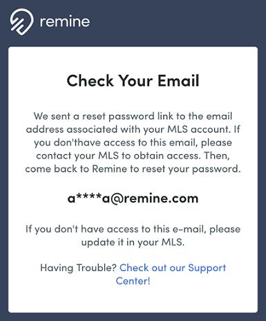 This will not affect your MLS password or account information. This password is only for your Remine account. Tip: Don't reuse passwords!
