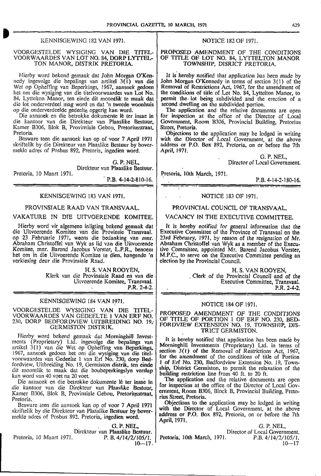 PROVINCIAL GAZETTE 10 MARCH 1971 629 KENNISGEWING 182 VAN 1971 NOTICE 182 OF 1971 VOORGESTELDE WYSIGING VAN DIE TITEL PROPOSED AMENDMENT OF THE CONDITIONS VOORWAARDES VAN LOT NO 84 DORP LYITEL OF