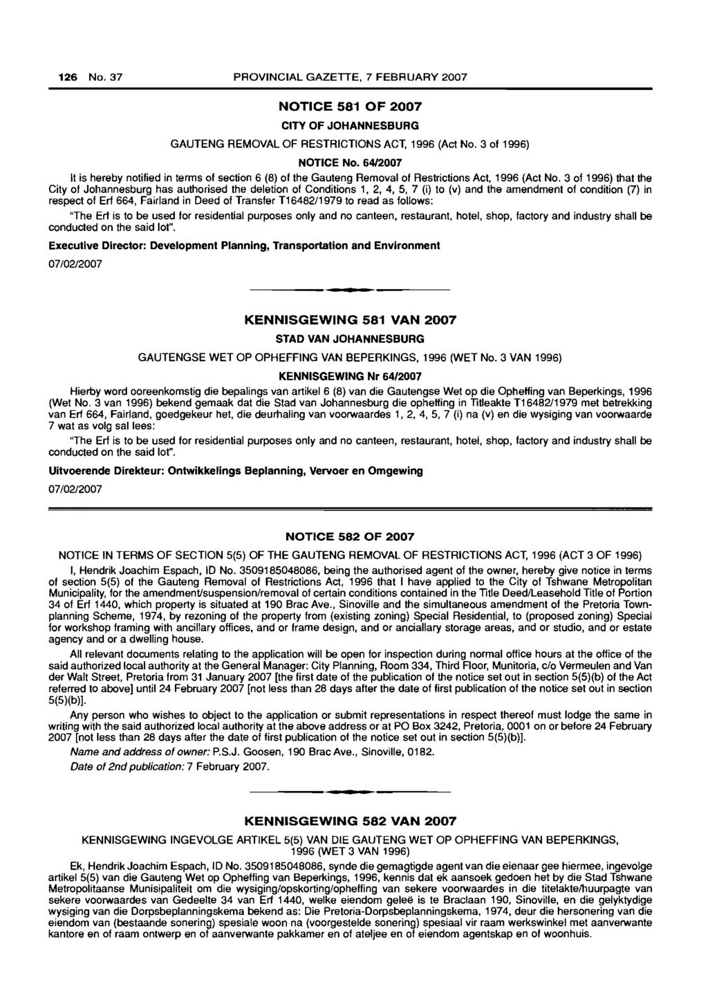 126 No. 37 PROVINCIAL GAZETTE, 7 FEBRUARY 2007 NOTICE 581 OF 2007 CITY OF JOHANNESBURG GAUTENG REMOVAL OF RESTRICTIONS ACT, 1996 (Act No. 3 of 1996) NOTICE No.