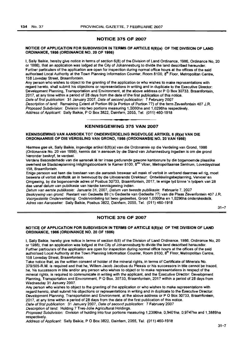 134 No.37 PROVINCIAL GAZETTE, 7 FEBRUARIE 2007 NOTICE 375 OF 2007 NOTICE OF APPLICATION FOR SUBDIVISION IN TERMS OF ARTICLE 6(8)(8) OF THE DIVISION OF LAND ORDINANCE, 1986 (ORDINANCE NO.