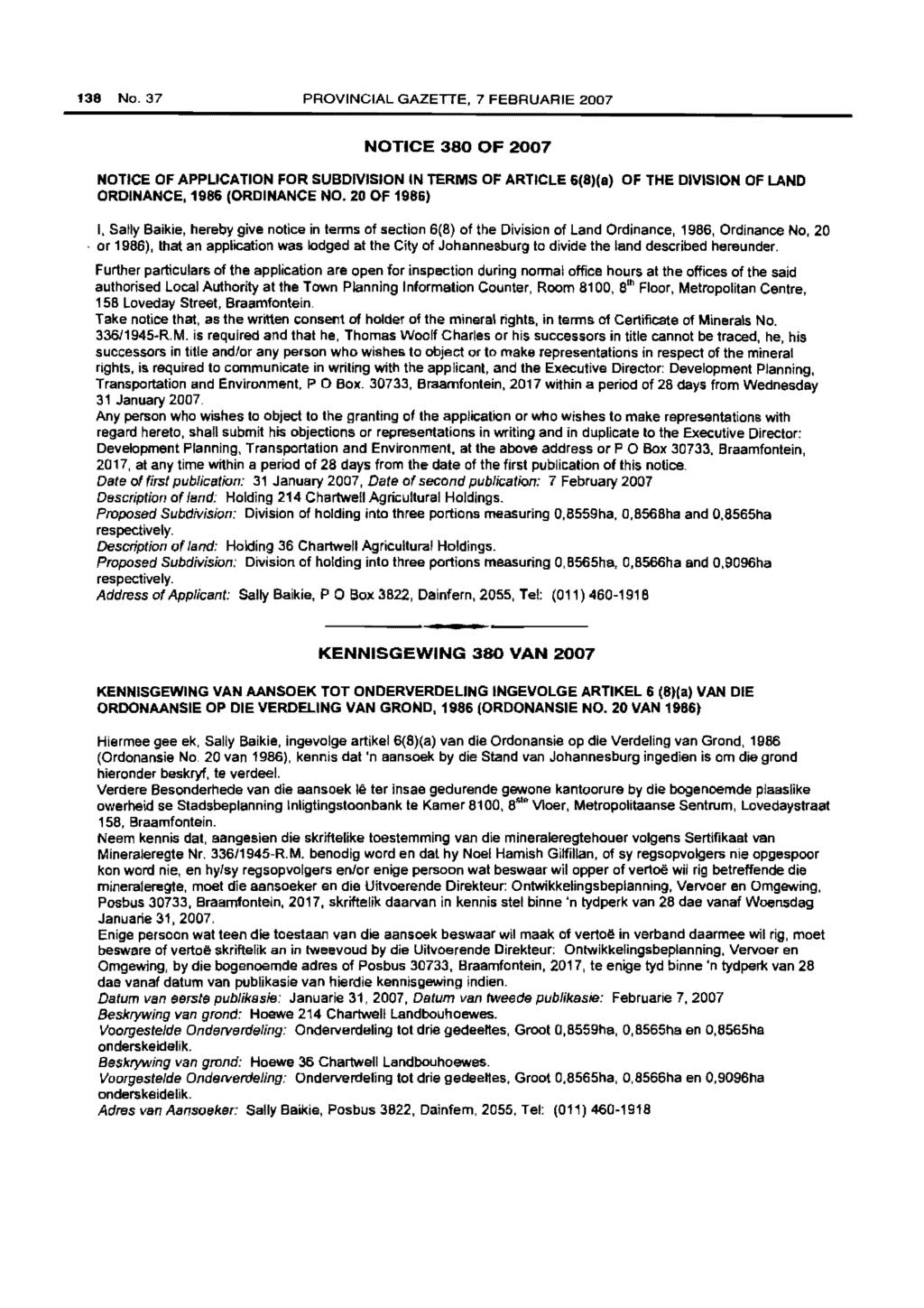 138 No.37 PROVINCIAL GAZETTE, 7 FEBRUARIE 2007 NOTICE 380 OF 2007 NOTICE OF APPLICATION FOR SUBDIVISION IN TERMS OF ARTICLE 6(8)(8) OF THE DIVISION OF LAND ORDINANCE, 1986 (ORDINANCE NO.