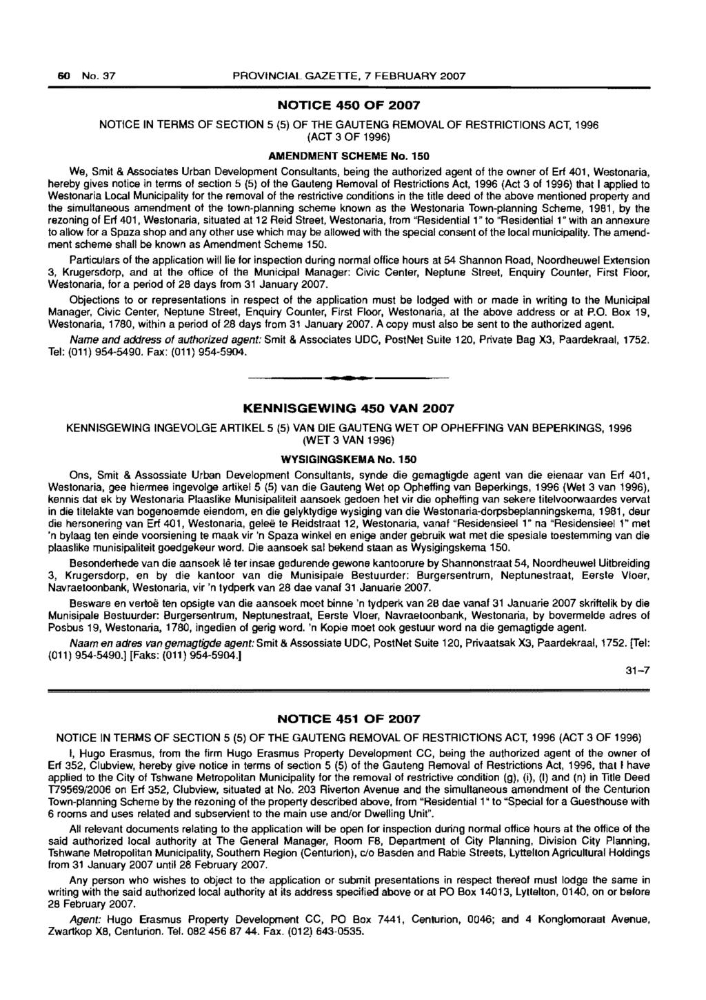 60 No. 37 PROVINCIAL GAZETTE, 7 FEBRUARY 2007 NOTICE 450 OF 2007 NOTICE IN TERMS OF SECTION 5 (5) OF THE GAUTENG REMOVAL OF RESTRICTIONS ACT, 1996 (ACT 3 OF 1996) AMENDMENT SCHEME No.