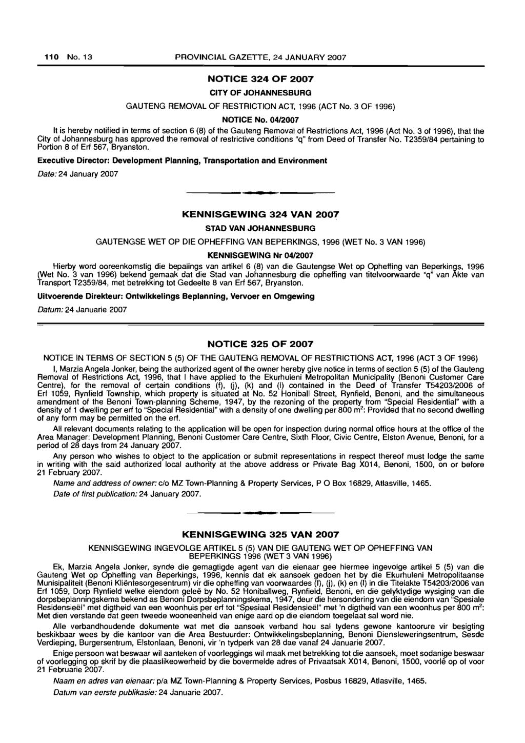 110 No.13 PROVINCIAL GAZETTE, 24 JANUARY 2007 NOTICE 324 OF 2007 CITY OF JOHANNESBURG GAUTENG REMOVAL OF RESTRICTION ACT, 1996 (ACT No. 3 OF 1996) NOTICE No.