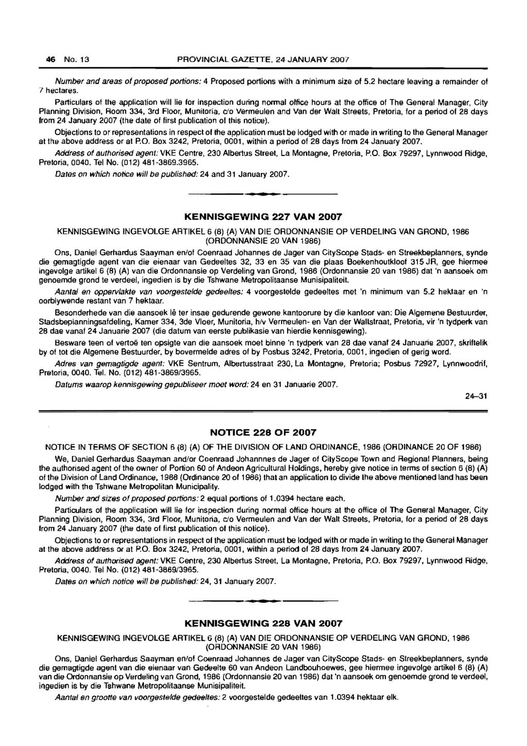 46 No. 13 PROVINCIAL GAZETTE, 24 JANUARY 2007 Number and srees of proposed portions: 4 Proposed portions with a minimum size of 5.