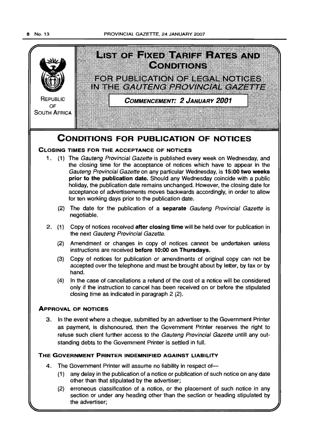 8 No. 13 PROVINCIAL GAZETTE, 24 JANUARY 2007 REPUBLIC OF SOUTH AFRICA CONDITIONS FOR PUBLICATION OF NOTICES CLOSING TIMES FOR THE ACCEPTANCE OF NOTICES 1.