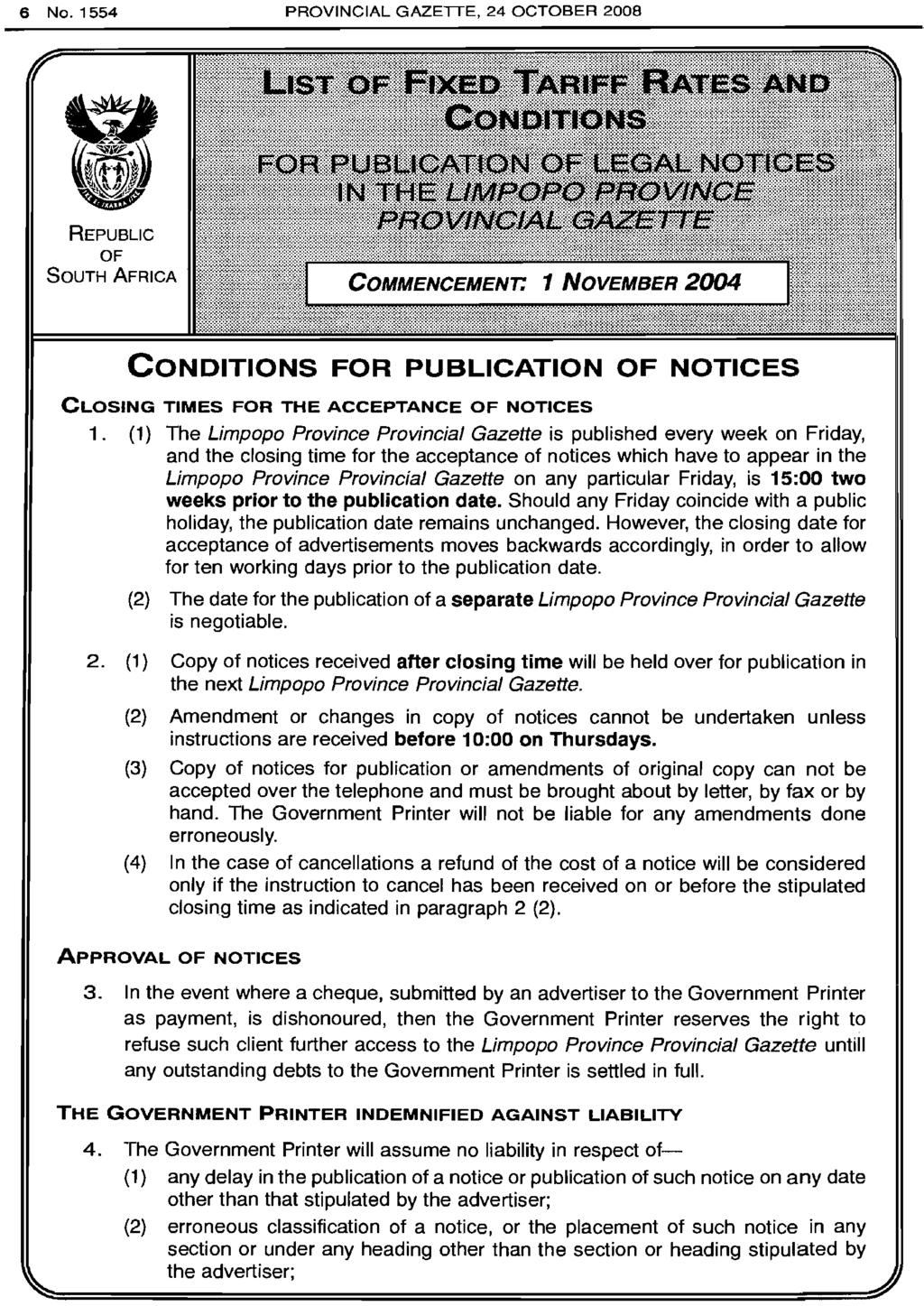 6 No.1554 PROVINCIAL GAZETTE, 24 OCTOBER 2008 REPUBLIC OF SOUTH AFRICA CONDITIONS FOR PUBLICATION OF NOTICES CLOSING TIMES FOR THE ACCEPTANCE OF NOTICES 1.