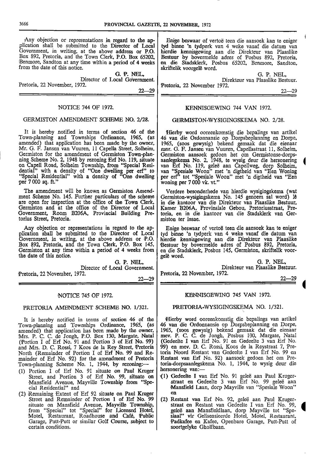 3666 PROVINCIAL GAZETTE, 22 NOVEMBER, 1972 Any objection or representations in regard to the ap Enige beswaar of vertoe teen die aansoek kan te eniger plication shall be submitted to the Director of
