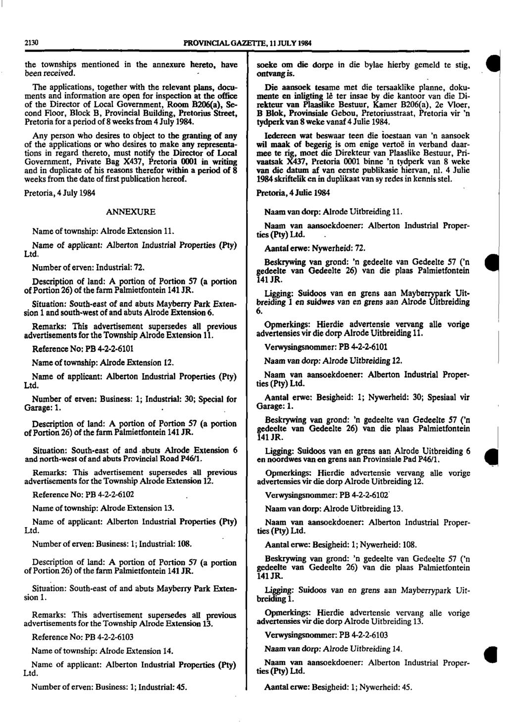 2130 PROVINCIAL GAZETTE 11 JULY 1984 the townships mentioned in the annexure hereto have been received soeke om die dorpe in die bylae hierby gemeld te stig ontvang is The applications together with