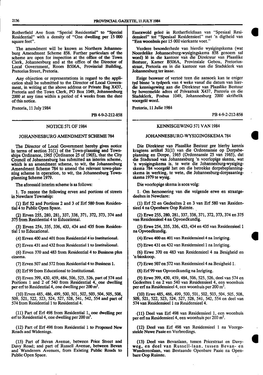 2136 PROVINCIAL GAZETTE 11 JULY 1984 Rotherfield Ave from "Special Residential" to "Special Essexwold gelee in Rotherfieldlaan van "Spesiaal Resi Residential" with a density of "One dwelling per 15