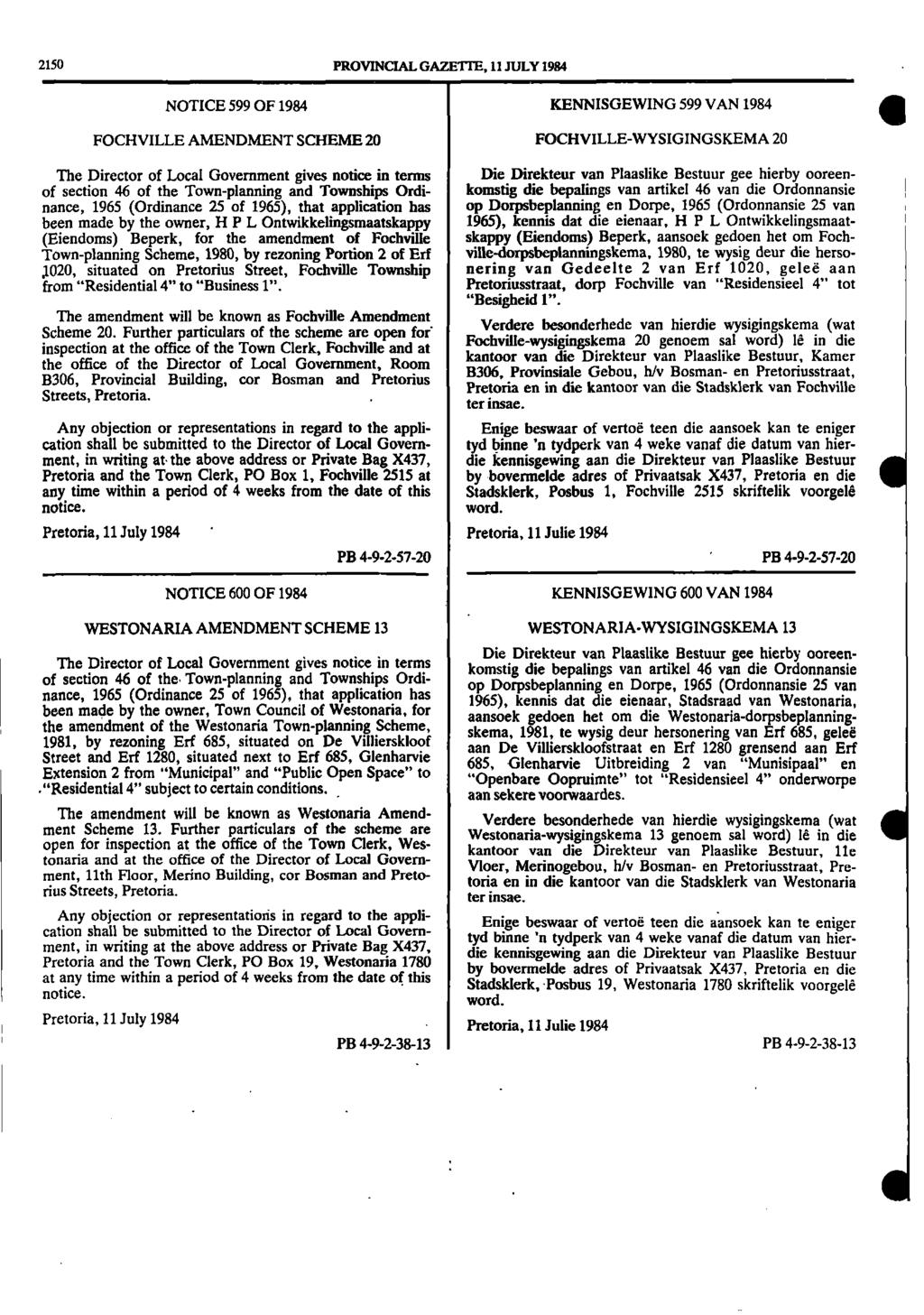 2150 PROVINCIAL GAZETTE 11 JULY 19M NOTICE 599 OF 1984 KENNISGEWING 599 VAN 1984 FOCHVILLE AMENDMENT SCHEME 20 FOCHVILLE WYSIGINGSKEMA 20 111 The Director of Local Government gives notice in terms