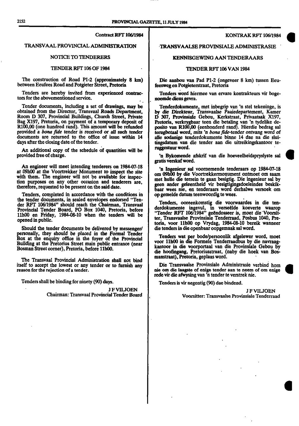 2152 PROVINCIAL GAMITE 11 JULY 1984 Contract RFT 106/1984 KONTRAK RFT 106/1984 TRANSVAAL PROVINCIAL ADMINISTRATION NOTICE TO TENDERERS TRANSVAALSE PROVINSIALE ADMINISTRASIE KENNISGEWING AAN