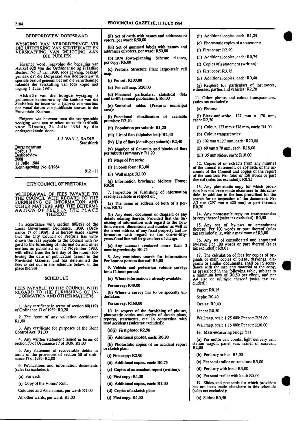 2184 PROVINCIAL GAZETTE II JULY 1984 BEDFORDVIEW DORPSRAAD (ii) Set of cards with names and addresses of (ii) Additional copies each: R125 WYSIGING VAN VERORDENINGE VIR voters per ward: 85000 (e)