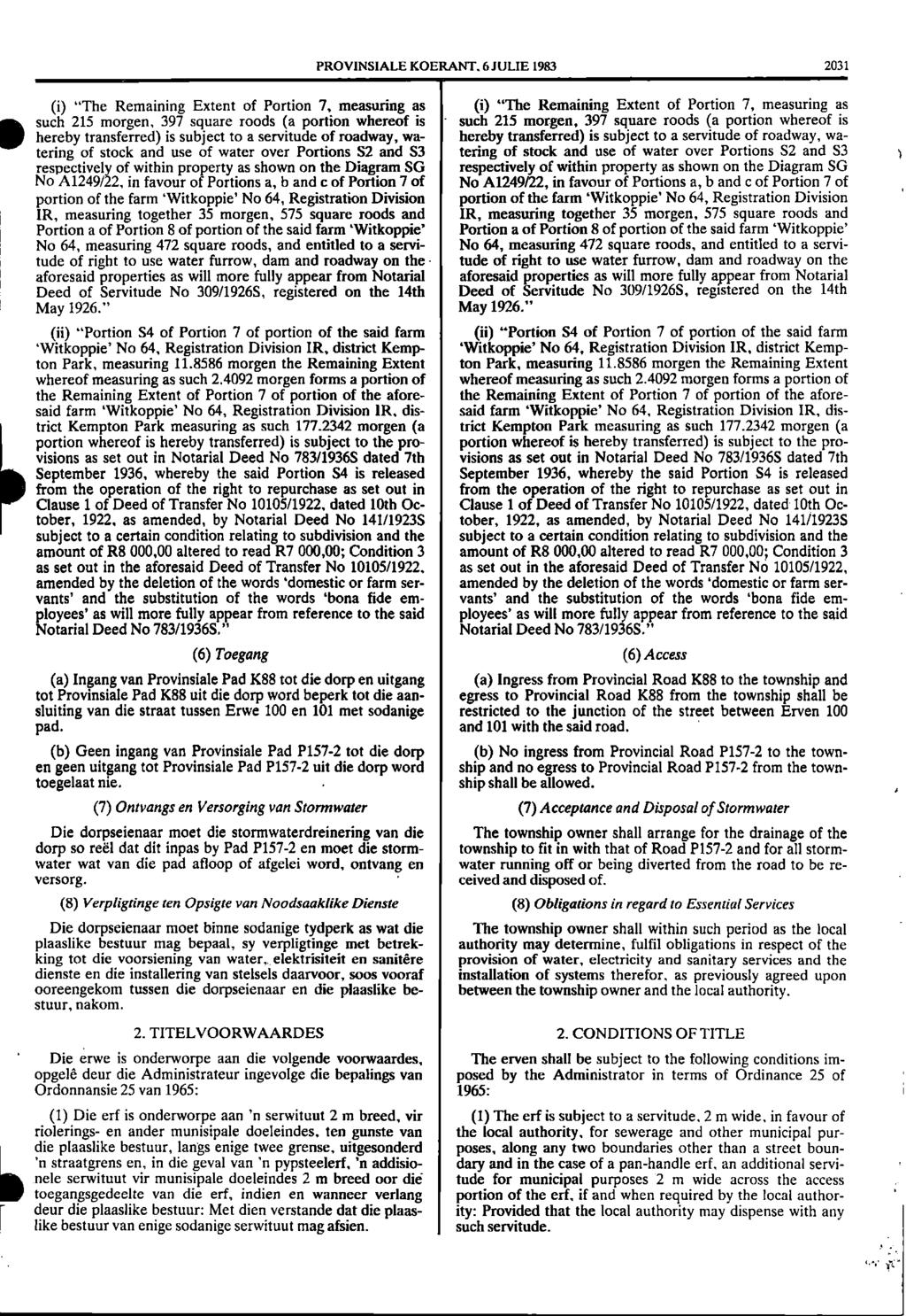 PROVINSIALE KOERANT 6 JULIE 1983 2031 such (i) "The Remaining Extent of Portion 7, measuring as (i) "The Remaining Extent of Portion 7, measuring as 215 morgen, 397 square roods (a portion whereof is