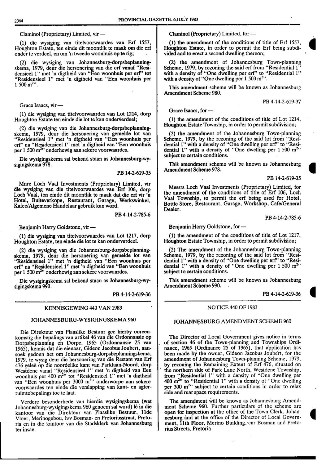 2064 PROVINCIAL GAZE I 1E, 6JULY 1983 Claminol (Proprietary) Limited, vir Claminol (Proprietary) Limited, for (1) die wysiging van titelvoorwaardes van Erf 1557, (1) the amendment of the conditions