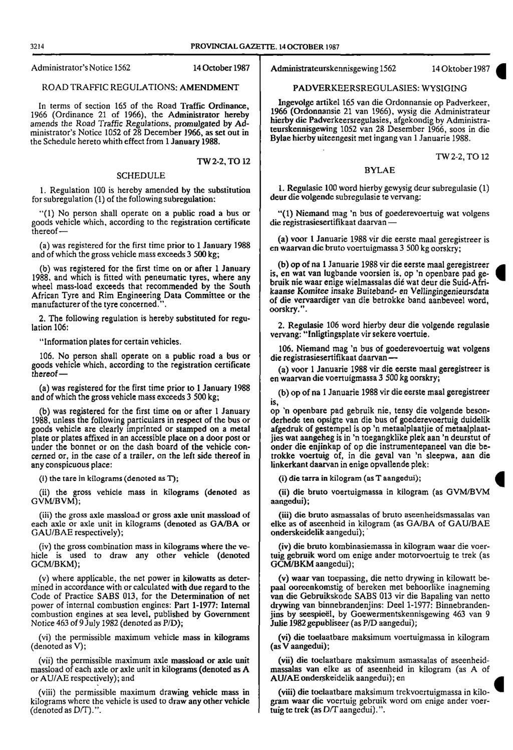 3214 PROVINCIAL GAZETTE 14 OCTOBER 1987 Administrator's Notice 1562 14 October 1987 Administrateurskennisgewing 1562 14 Oktober 1987 i ROAD TRAFFIC REGULATIONS: AMENDMENT PADVERKEERSREGULASIES: