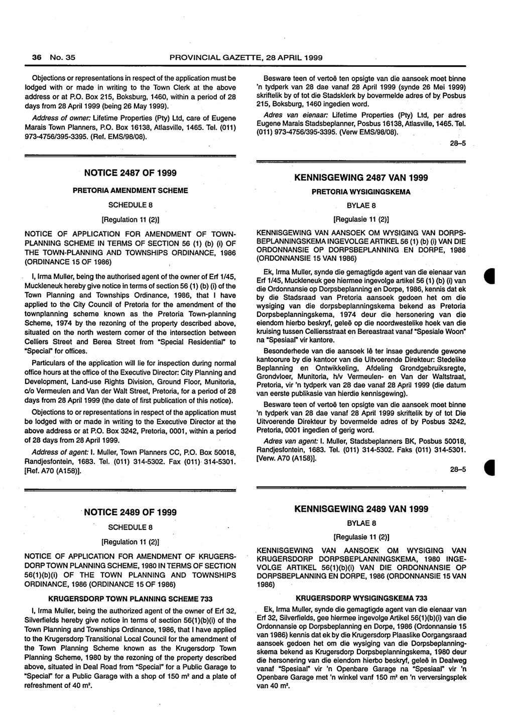 36 No. 35 PROVINCIAL GAZETTE, 28 APRIL 1999 Objections or representations in respect of the application must be lodged with or made in writing to the Town Clerk at the above address or at P.O. Box 215, Boksburg, 1460, within a period of 2S days from 2S April 1999 (being 26 May 1999).