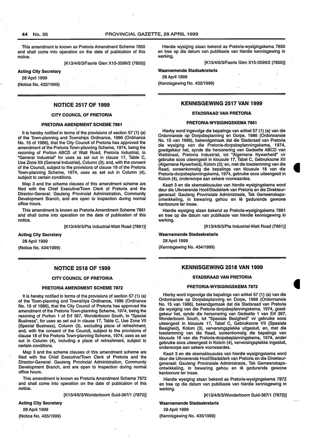 44 No.35 PROVINCIAL GAZETTE, 28 APRIL 1999 This amendment is known as Pretoria Amendment Scheme 7850 and shall come into operation on the date of publication of this notice.