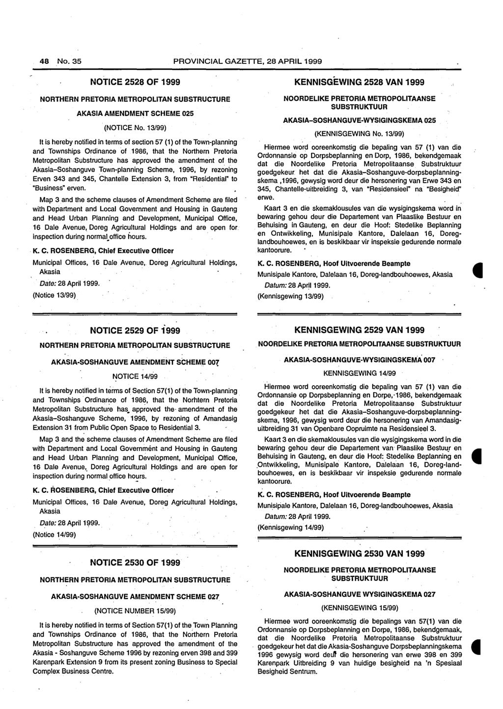48 No. 35 PROVINCIAL GAZETTE, 28 APRIL 1999 NOTICE 2528 OF 1999 NORTHERN PRETORIA METROPOLITAN SUBSTRUCTURE AKASIA AMENDMENT SCHEME 025 (NOTICE No.