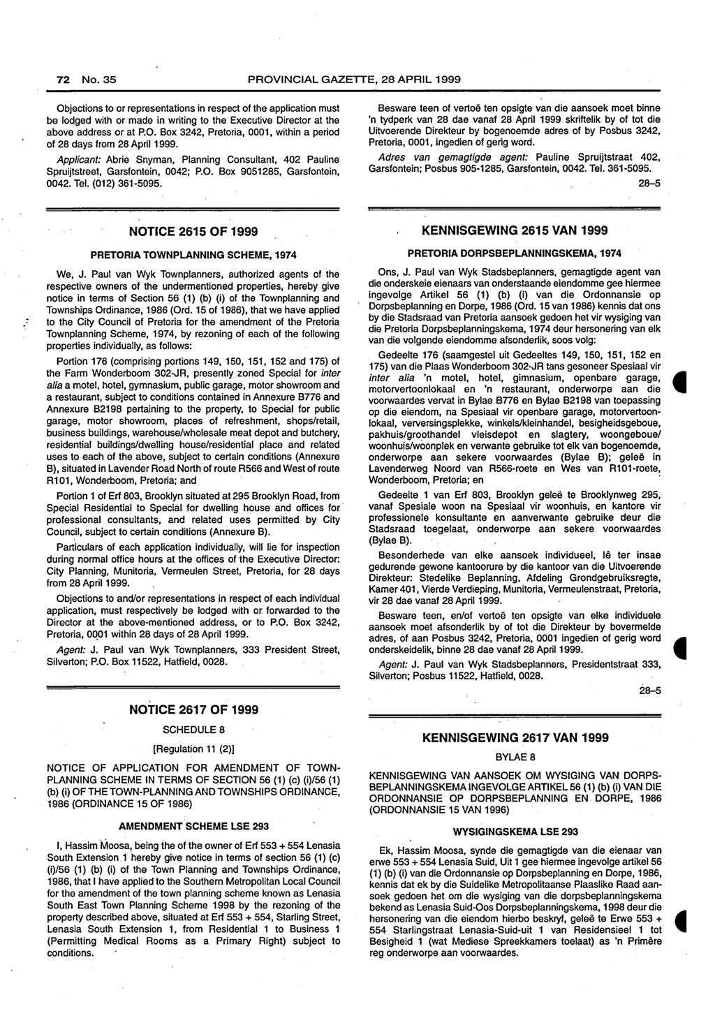 72 No. 35 PROVINCIAL GAZETTE, 28 APRIL 1999 be lodged with or made in writing to the Executive Director at the above address or at P.O. Box 3242, Pretoria, 0001, within a period of 28 days from 28 April 1999.