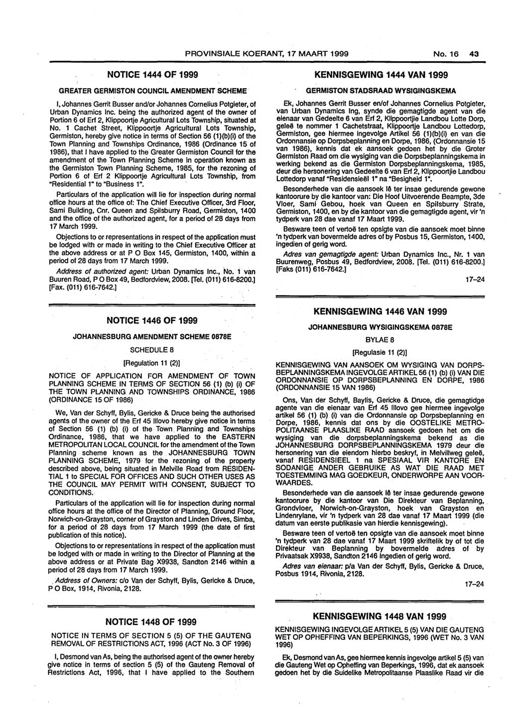 PROVINSIALE KOERANT, 17 MAART 1999 No. 16 43 NOTICE 1444 OF 1999 GREATER GERMISTON COUNCIL AMENDMENT SCHEME I, Johannes Gerrit Busser and/or Johannes Cornelius Potgieter, of Urban Dynamics Inc.