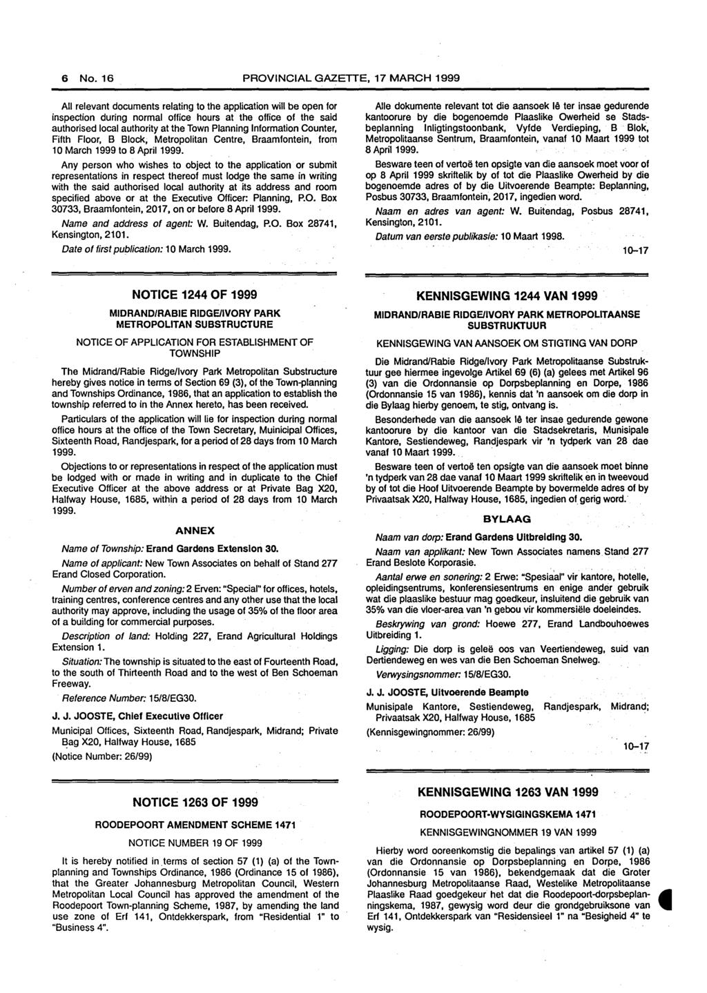 6 No. 16 PROVINCIAL GAZETTE, 17 MARCH 1999 All relevant documents relating to the application will be open for inspection during normal office hours at the office of the said authorised local