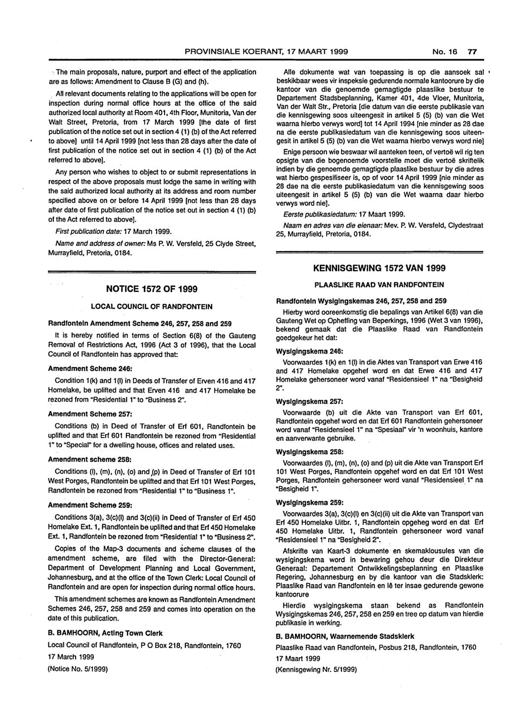 PROVINSIALE KOERANT, 17 MAART 1999 No. 16 77. The main proposals, nature, purport and effect of the application are as follows: Amendment to Clause B (G) and (h).