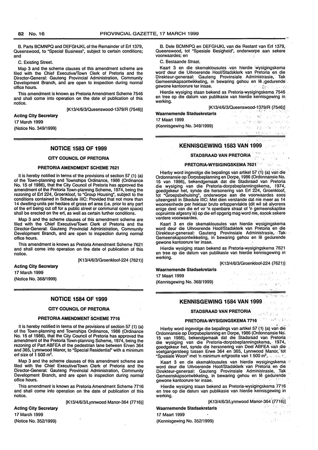 82 No. 16 PROVINCIAL GAZETTE, 17 MARCH 1999 B. Parts BCMNPQ and DEFGHJKL of the Remainder of Erf 1379, Queenswood, to "Special Business", subject to certain conditions; and C. Existing Street.