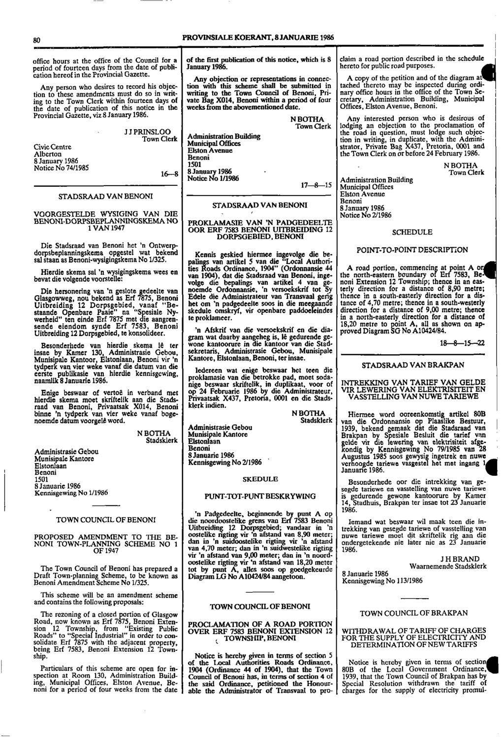 1 80 PROVINSIALE KOERANT, 8 IANUARIE 1986 office hours at the office of the Council for a of the first publication of this notice, which is 8 claim a road portion described in the schedule period of