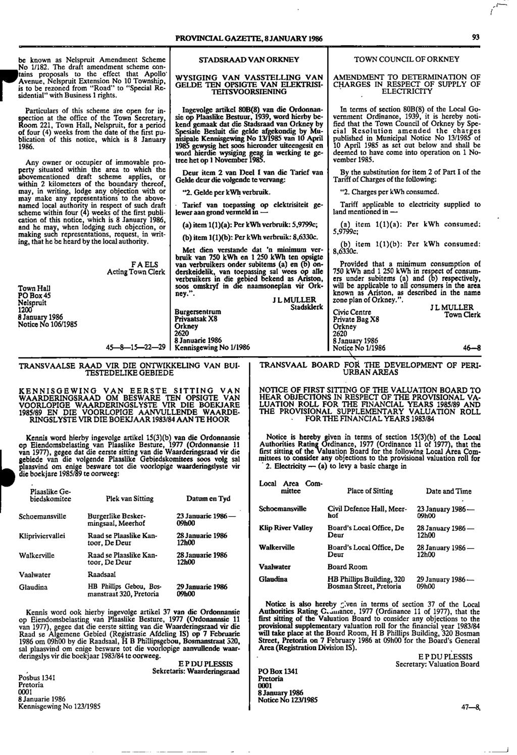 , PROVINCIAL GAZETTE, 8 JANUARY 1986 93...._............ be known as Nelspruit Amendment Scheme STADSRAAD VAN ORKNEY TOWN COUNCIL OF ORKNEY No 1/182.