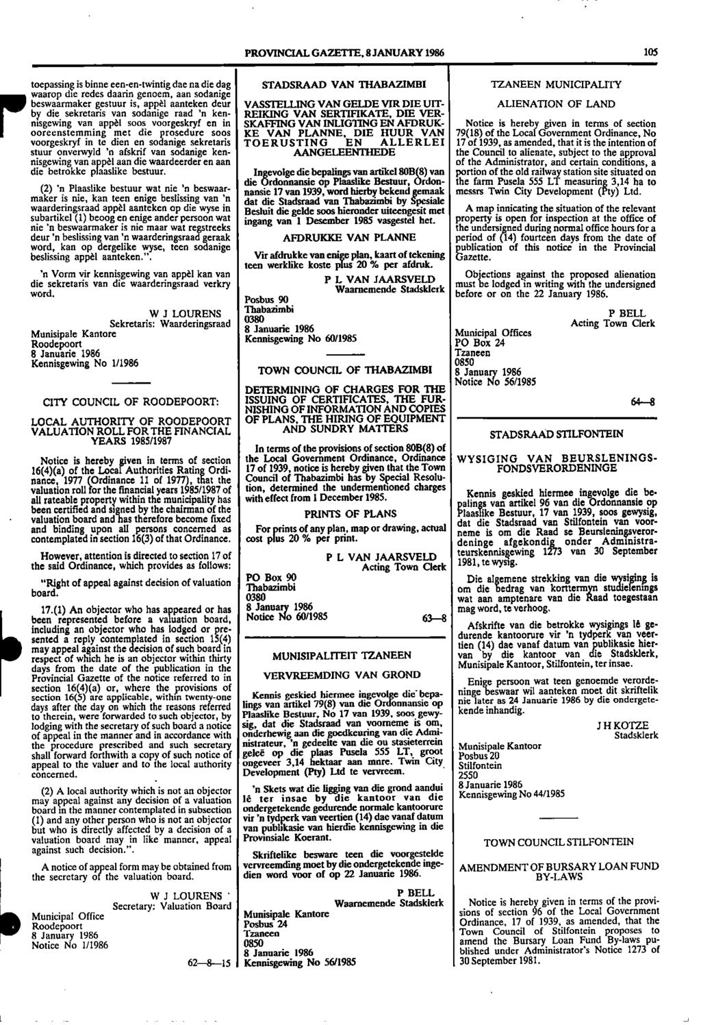 PROVINCIAL GAZETTE, 8 JANUARY 1986 105 toepassing is binne eenentwintig the na die dag STADSRAAD VAN THABAZIMBI TZANEEN MUNICIPALITY waarop die redes daarin genoem, aan sodanige gestuur is, appal