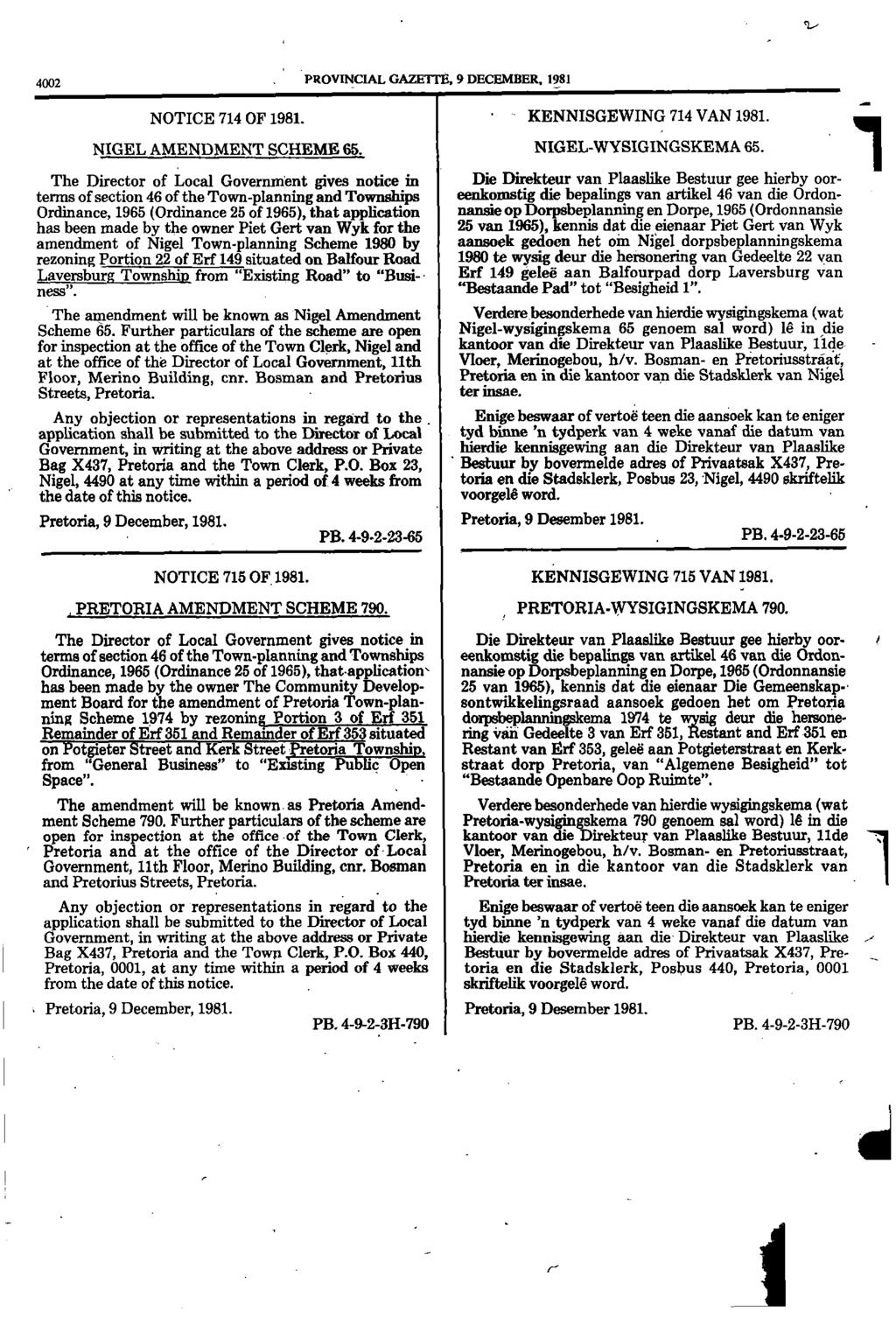 4002 PROVINCIAL GAZETTE, 9 DECEMBER, 1981 NOTICE 714 OF 1981 KENNISGEWING 714 VAN 1981 NIGEL AMENDMENT SCHEME 65 NIGELWYSIGINGSKEMA 65 The Director of Local Government gives notice in Die Direkteur