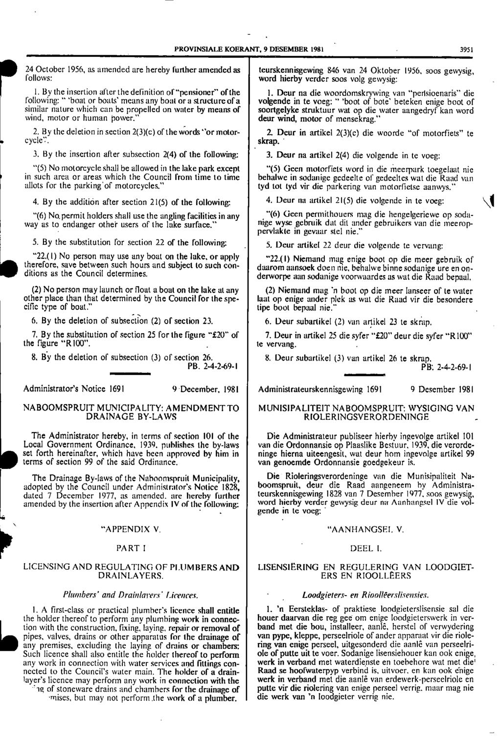 PROVINSIALE KOERANT, 9 DESEMBER 1981 3951 ID 24 October 1956, as amended are hereby further amended as follows: I By the insertion after the definition of "pensioner" of the following: "boat or boats