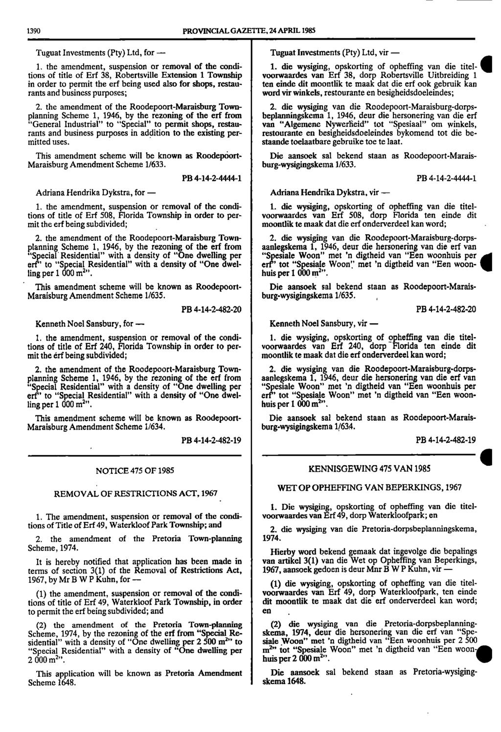 1390 PROVINCIAL GAZETTE, 24 APRIL 1985 Tuguat Investments (Pty) Ltd, for Tuguat Investments (Pty) Ltd, vir 1 the amendment, suspension or removal of the condi 1 die wysiging, opskorting of opheffing