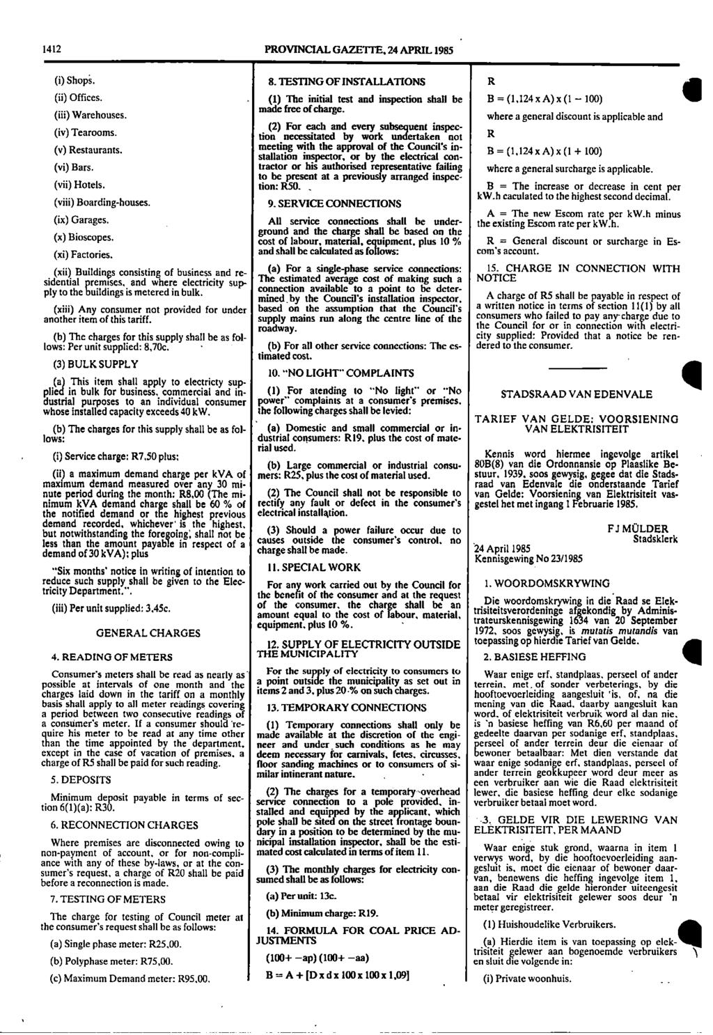 1412 PROVINCIAL GAZETTE, 24 APRIL 1985 (i) Shops 8 TESTING OF INSTALLATIONS R (ii) Offices (1) The initial test and inspection shall be B = (1,124 x A) x (1 100) charge free made of (iii) Warehouses