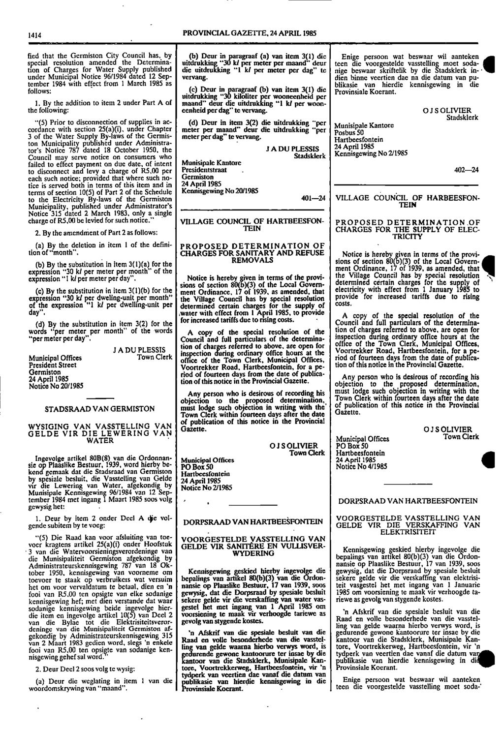 1414 PROVINCIAL GAZETTE, 24 APRIL 1985 fled that the Germiston City Council has, by (b) Deur in paragraaf (a) van item 3(1) die Enige persoon wat beswaar wil aanteken special resolution amended the