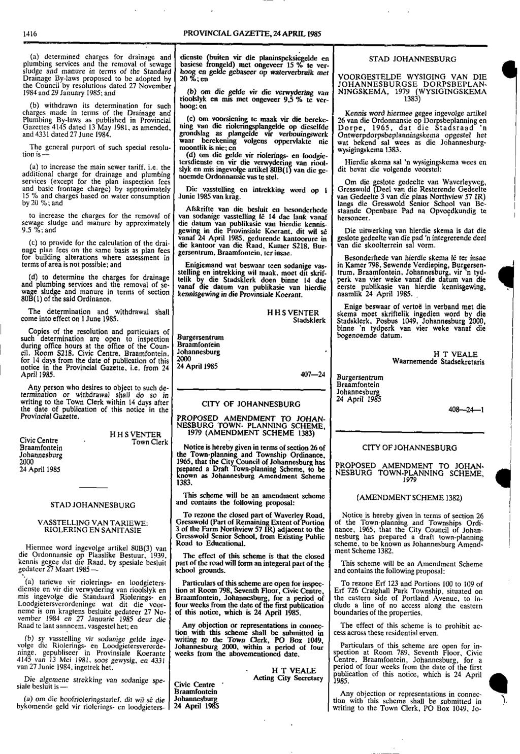 1416 PROVINCIAL GAZETTE, 24 APRIL 1985 (a) determined charges for drainage and dienste (buiten vir die planinspeksiegelde en STAD JOHANNESBURG plumbing services and the removal of sewage basiese