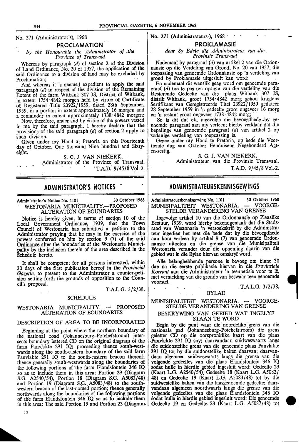 111161b 344 PROVINCIAL GAZETTE, 6 NOVEMBER 1968 No 271 (Administrators), 1968 No 271 (Administrateurs), 1968 PROCLAMATION PROKLAMASIE by the Honourable the Administrator of the deur Sy Edele die
